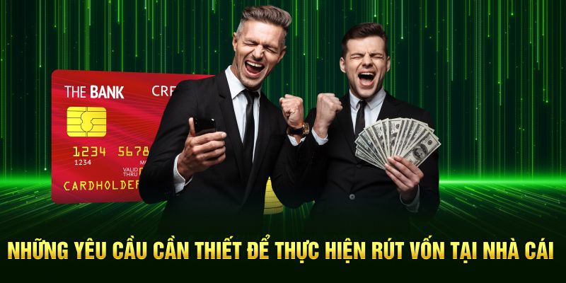 Những yêu cầu cần thiết để thực hiện rút vốn tại nhà cái
